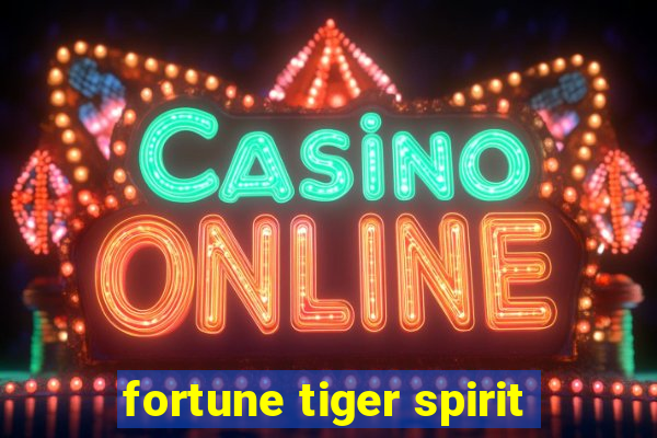 fortune tiger spirit